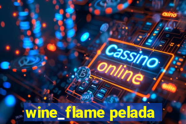 wine_flame pelada